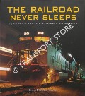 Book cover of The Railroad Never Sleeps - 24 Hours in the Life of Modern Railroading by SOLOMON, Brian